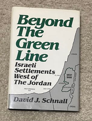 BEYOND GREEN LINE: ISRAELI SETLEMENTS WEST OF JORDAN By David J. Schnall **NEW**