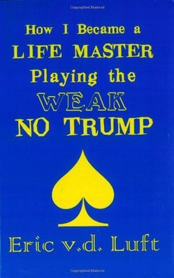 How I Became A Life Master Playing The Weak No Trump - paperback Luft, Eric ...