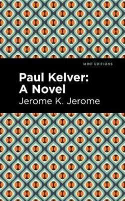 Jerome K. Jerome Paul Kelver (Hardback) Mint Editions
