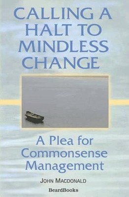 Calling a Halt to Mindless Change: A Plea for Commonsense Management by John Mac