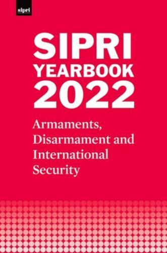Sipri Yearbook Ser.: SIPRI Yearbook 2022 : Armaments, Disarmament and ...