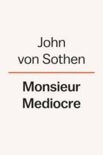 Monsieur Mediocre: One American Learns the High Art of Being Everyday - GOOD