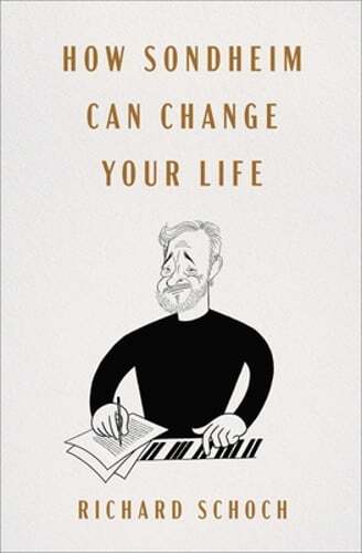 How Sondheim Can Change Your Life by Richard Schoch: New
