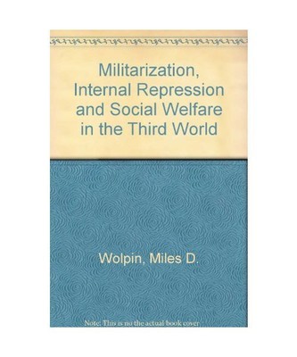 Militarization, Internal Repression and Social Welfare in the Third World, Miles