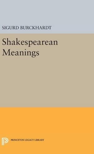 Sigurd Burckhardt Shakespearean Meanings (Hardback) Princeton Legacy Library