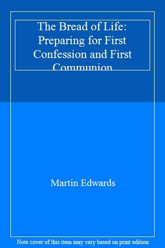 The Bread of Life: Preparing for First Confession and First Communion By Martin
