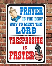 Prayer Is The Best Way To Meet The Lord Trespassing Sign Metal Aluminum 8"x12"