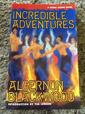 INCREDIBLE ADVENTURES Algernon Blackwood, Tim Lebbon (intro) 1st ed TP fine OOP