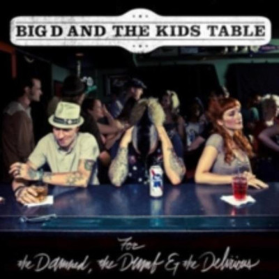 BIG D & THE KIDS TABLE: FOR THE DAMNED THE DUMB & THE DELIRIOUS - CD *BRAND NEW*