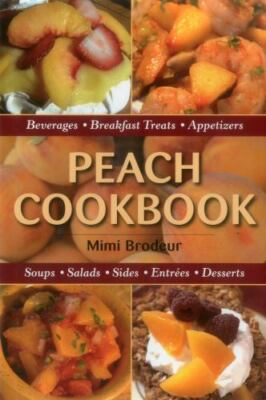 Peach Cookbook: Beverages, Breakfast Treats, Appetizers, Soups, Salads, E - GOOD