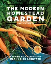 The Modern Homestead Garden: Growing Self-sufficiency in Any Size Backyard, Pila