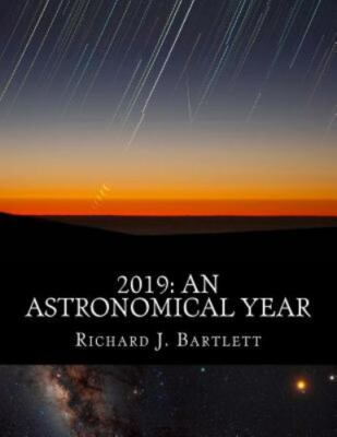 2019: An Astronomical Year: A Reference Guide to 365 Nights of Astronomy, Bartle