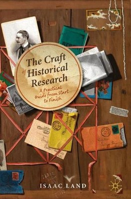 The Craft of Historical Research: A Practical Guide from Start to Finish by Isaa