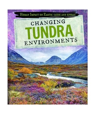 Changing Tundra Environments [Human Impact on Earth: Cause and Effect], Krajnik,