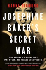 Josephine Baker's Secret War: The African American Star Who Fought for Franc...