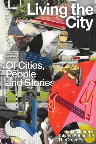 Thumbnail - Lukas Feireiss Living The City. On Cities, People And Stories