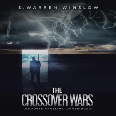 The Crossover Wars (Goodbye Angeline Unabridged) S. Warren Winslo