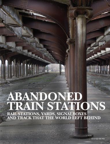 Abandoned Train Stations by David Ross (2022, Hardcover)