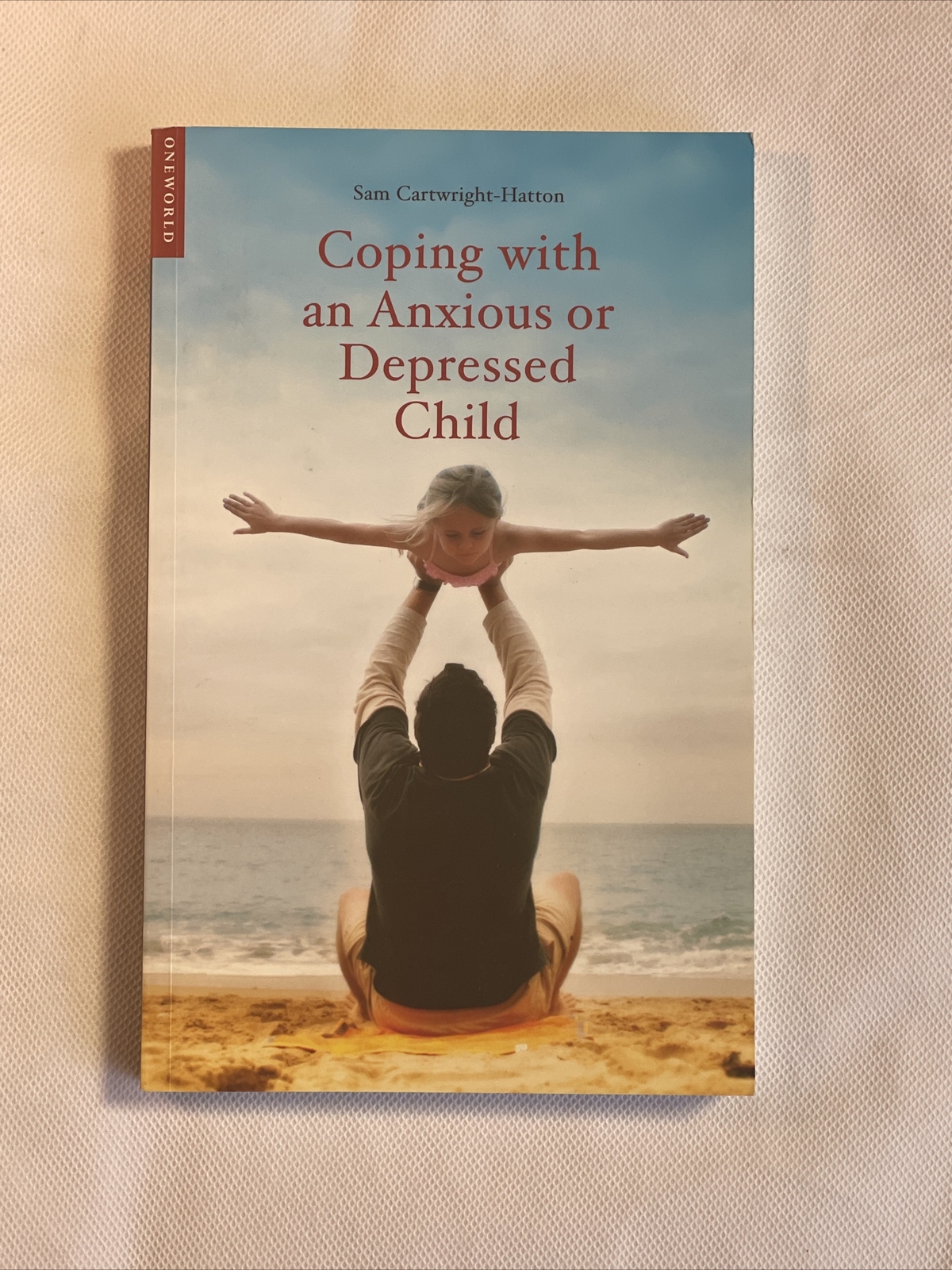 Coping with an Anxious or Depressed Child: CBT, by Sam Cartwright-Hatton