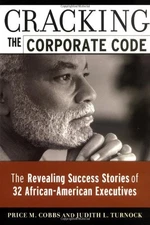 Cracking the Corporate Code: The Revealing Success Stories of 32 African-Ame...
