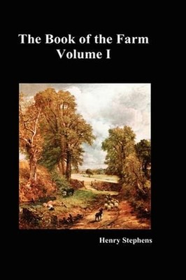 The Book of the Farm: Detailing the Labours of the Farmer, Steward, Plowman, Hed
