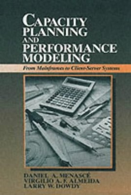 CAPACITY PLANNING AND PERFORMANCE MODELING: FROM By Daniel A. Menasce & Virgilio