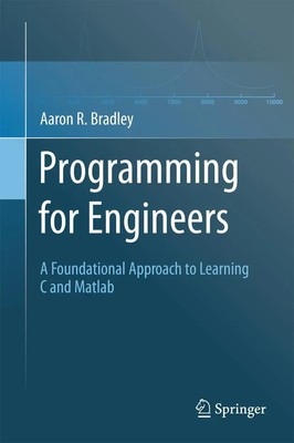 Programming for Engineers A Foundational Approach to Learning C and Matlab Buch