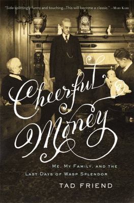 Cheerful Money: Me, My Family, and the Last D- hardcover, Tad Friend, 0316003174