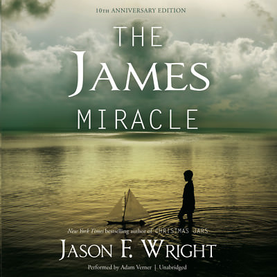 The James Miracle, Tenth Anniversary Edition by Jason F. Wright 2015 Unabridged