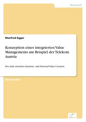 Manfred Egger | Konzeption eines integrierten Value Managements am Beispiel...