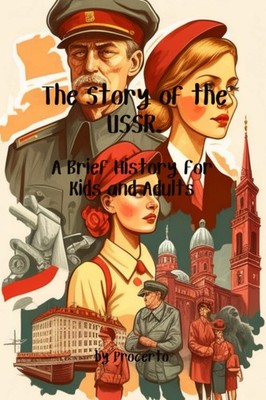 The Story of the USSR. A Brief History for Kids and Adults: Complete short histo