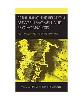 Rethinking the Relation between Women and Psychoanalysis: Loss, Mourning, and th