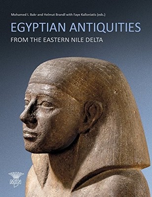 EGYPTIAN ANTIQUITIES FROM THE EASTERN NILE DELTA (MUSEUMS By Mohamed Bakr NEW