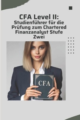 CFA Level II: Studienf?hrer f?r die Pr?fung zum Chartered Finanzanalyst Stufe Zw
