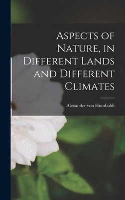 Humboldt - Aspects of Nature in Different Lands and Different Climate - X555z