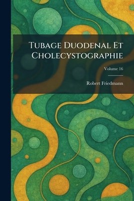 Tubage Duodenal Et Cholecystographie by Robert Friedmann (French) Paperback Book