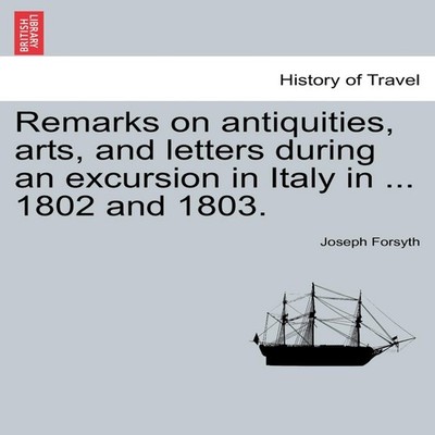 Remarks on antiquities arts and letters during an excursion in It