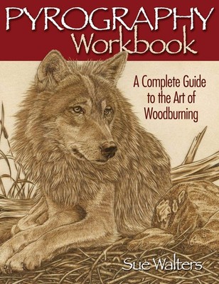 Pyrography Workbook: A Complete Guide to the Art of Woodburning (Fox Chapel ...