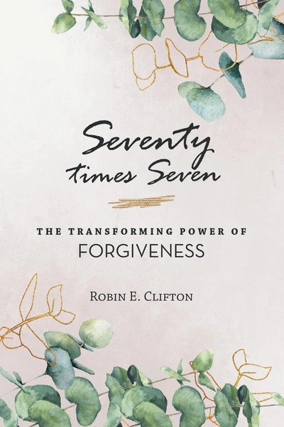 Robin E. Clifton | Seventy Times Seven The Transforming Power Of Forgiveness-image