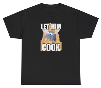 Let Him Cook T Shirt Funny Rat Lover Parody Silly Gen Z Meme Chef