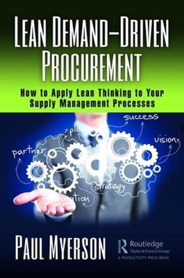 Lean Demand-Driven Procurement: How to Apply Lean Thinking to Your Supply Manage