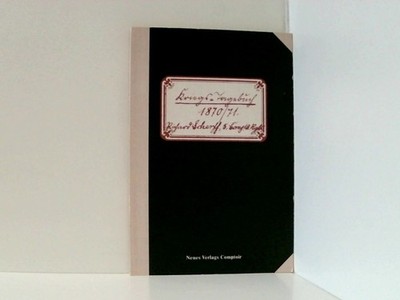 Kriegstagebuch 1870/71 - Journal de guerre 1870/71 Richard Scherff. Hrsg. von Kä