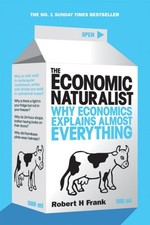 THE ECONOMIC NATURALIST: WHY ECONOMICS EXPLAINS ALMOST By Robert H Frank *Mint*