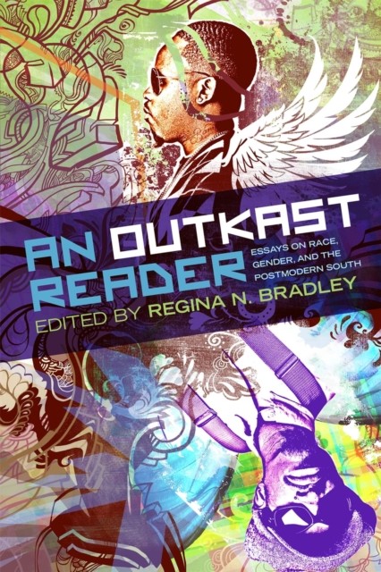 An OutKast Reader – Essays on Race, Gender, and the Postmodern South Bradley