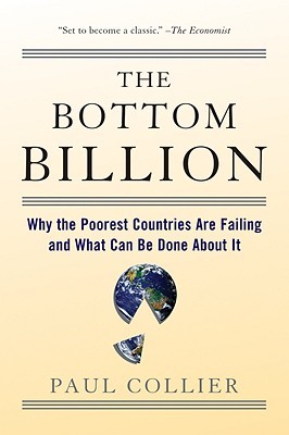 The Bottom Billion: Why the Poorest Countries are Failing and What Can Be Done