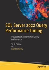 SQL Server 2022 Query Performance Tuning: Troubleshoot and Optimize Query Perfor