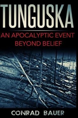 Tunguska: An Apocalyptic Event Beyond Belief by Conrad Bauer (English) Paperback