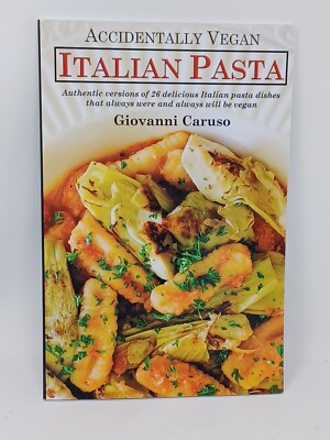 Accidentally Vegan Italian Pasta: Authentic versions of 26 delicious Italian...