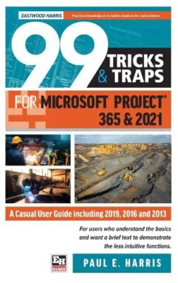 99 Tricks and Traps for Microsoft Project 365 and 2021: A Casual User Guide Inc