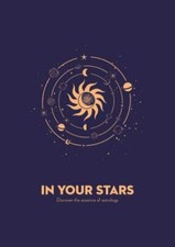 In Your Stars: Discover the Essence of Astrology by 